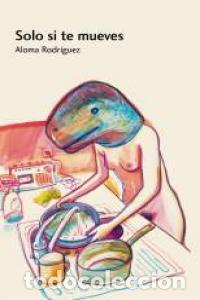 Libri: SOLO SI TE MUEVES - RODRIGUEZ, ALOMA