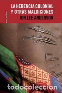 Livros: HERENCIA COLONIAL Y OTRAS MALDICIONES,LA - LEE ANDERSON, JON