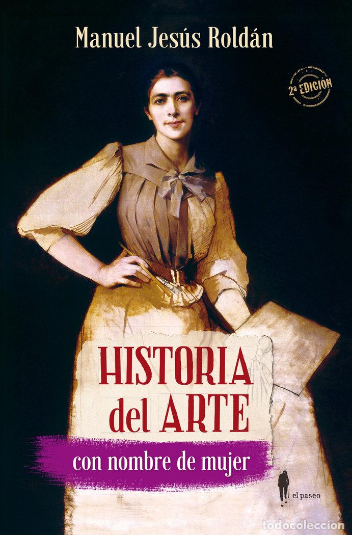 Libros: HISTORIA DEL ARTE CON NOMBRE DE MUJER - ROLDAN, MANUEL JESUS