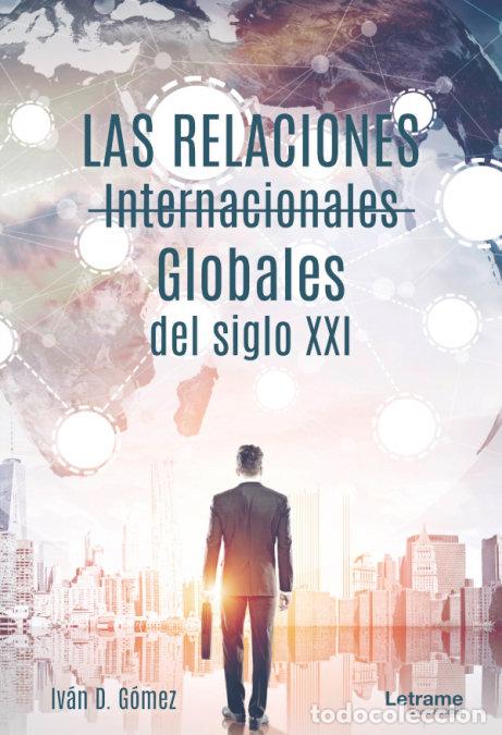 Libros: RELACIONES INTERNACIONALES GLOBALES DEL SIGLO XXI,LAS - D GOMEZ, IVAN