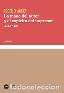 Libri: MANO DEL AUTOR Y EL ESPIRITU DEL IMPRESOR,LA - CHARTIER, ROGER