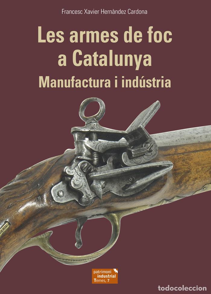 Livres: LES ARMES DE FOC A CATALUNYA - HERN&middot;NDEZ CARDONA, FRANCESC XAVIER