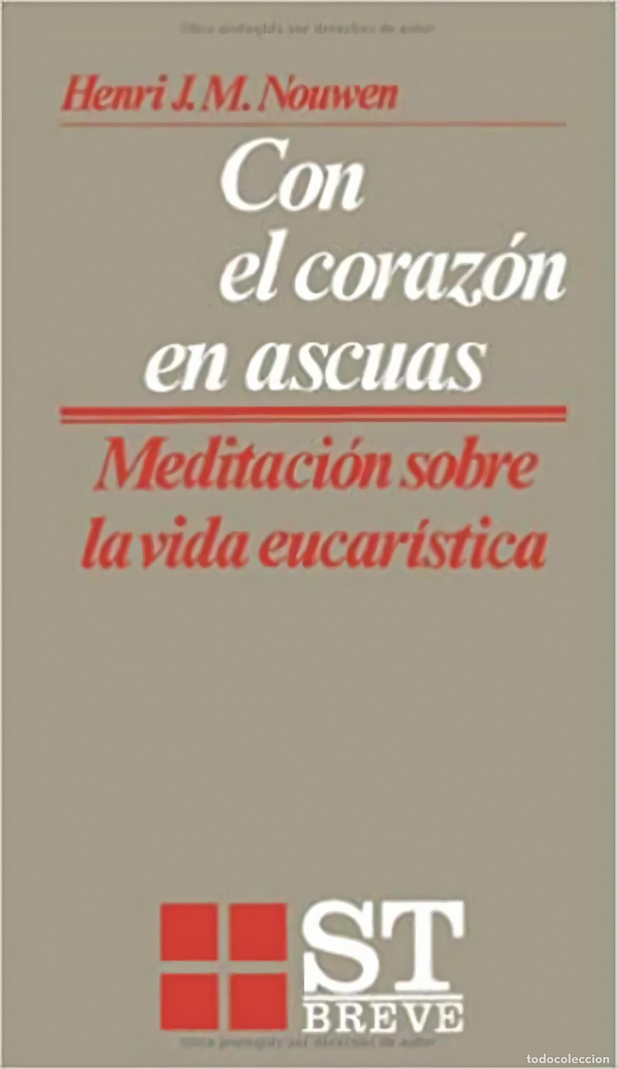 Livres: CON EL CORAZ&Oacute;N EN ASCUAS: MEDIACIONES SOBRE VIDA EUCAR&Iacute;STICA - Nouwen, Henri J M
