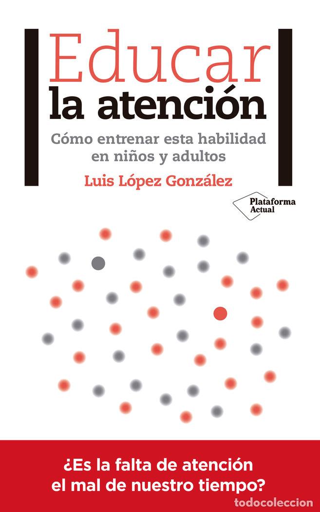 Libros: EDUCAR LA ATENCION - LOPEZ GONZALEZ, LUIS