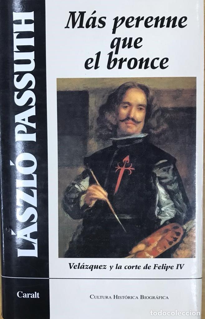 Livros: MAS PERENNE QUE EL BRONCE VELAZQUEZ Y CORTE DE FELIPE IV - PASSUTH, LASZLO
