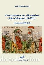 Libros: CONVERSACIONES CON EL HUMANISTA JULIO CALONGE (1914-2012) - FERNANDEZ BUENO, AIDA