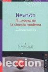 Libri: NEWTON EL UMBRAL DE LA CIENCIA MODERNA - MU&Ntilde;OZ SANTONJA, JOSE
