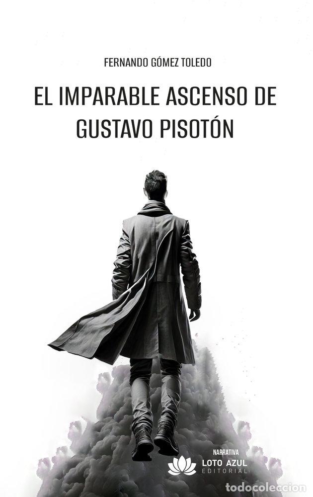 Libros: EL IMPARABLE ASCENSO DE GUSTAVO PISOTON - GOMEZ TOLEDO, FERNANDO
