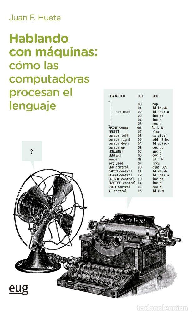 Libri: HABLANDO CON MAQUINAS COMO LAS COMPUTADORAS PROCESAN EL LEN - HUETE GUADIX, JUAN F.