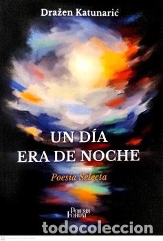 Libros: UN DIA ERA DE NOCHE - DRAZEN KATUNARIC