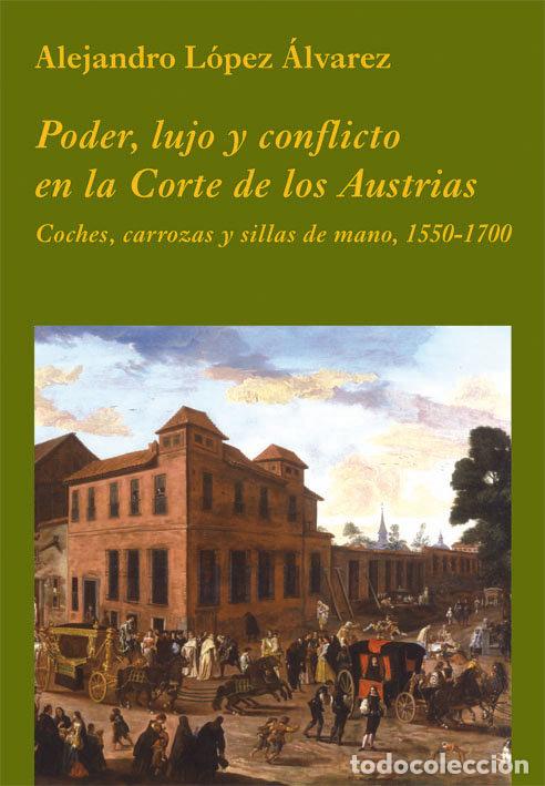 Libros: PODER LUJO Y CONFLICTO EN LA CORTE DE LOS AUSTRIAS - LOPEZ ALVAREZ, ALEJANDRO