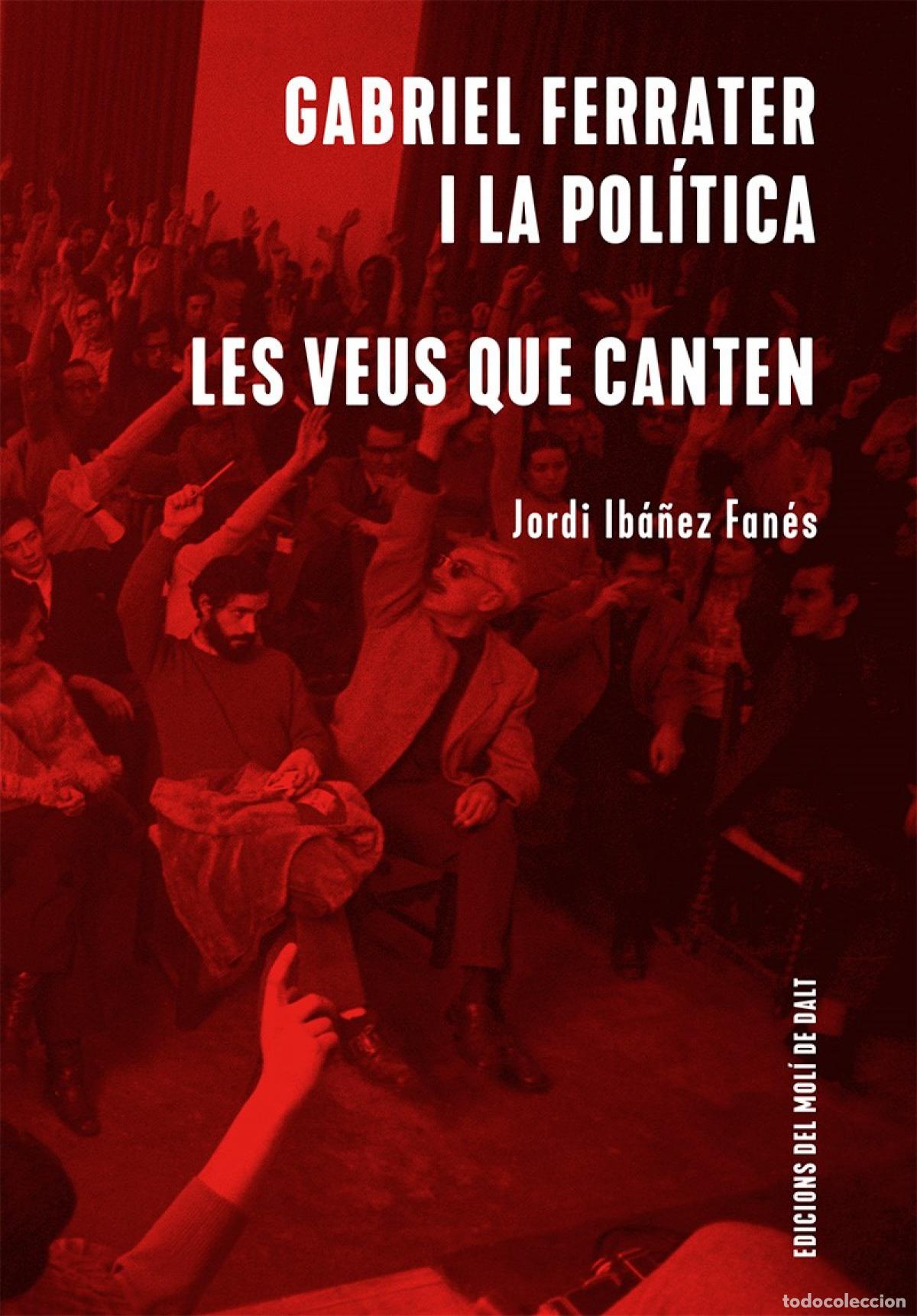 Libri: GABRIEL FERRATER I LA POL&Iacute;TICA / LES VEUS QUE CANTEN - Ib&aacute;&ntilde;ez Fan&eacute;s, Jordi