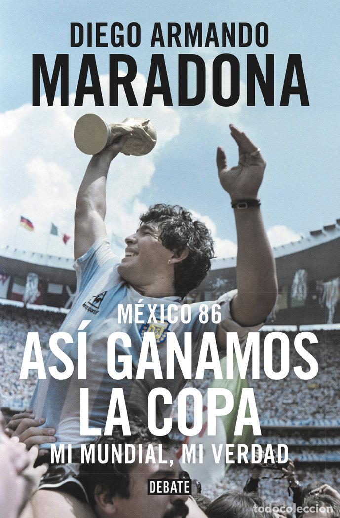 Libros: MEXICO 86 ASI GANAMOS LA COPA - MARADONA, DIEGO ARMANDO