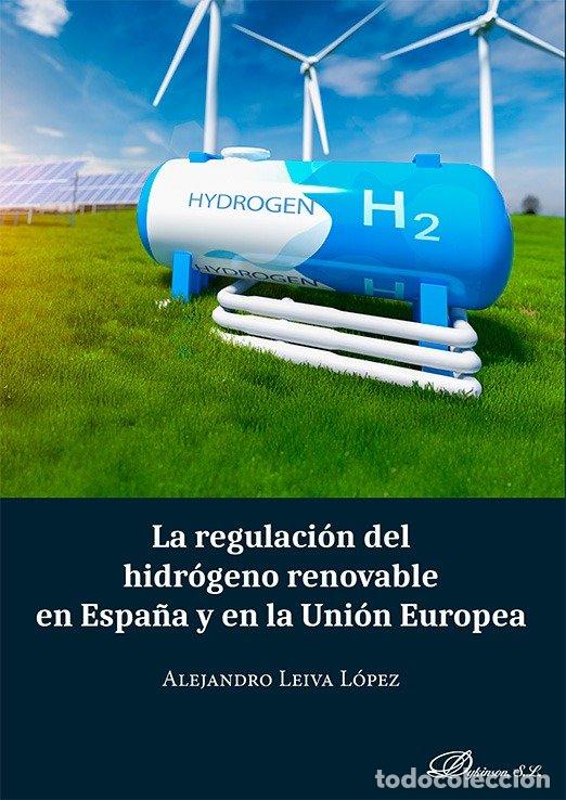 Libri: LA REGULACION DEL HIDROGENO RENOVABLE EN ESPA&Ntilde;A Y EN LA UNI - ALEJANDRO LEIVA LOPEZ
