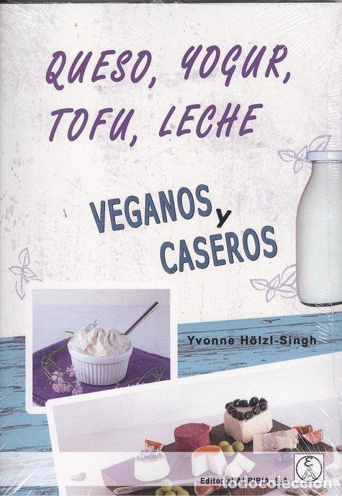 Libri: QUESO YOGUR TOFU LECHE VEGANOS Y CASEROS - HOLZL SINGH, YVONNE
