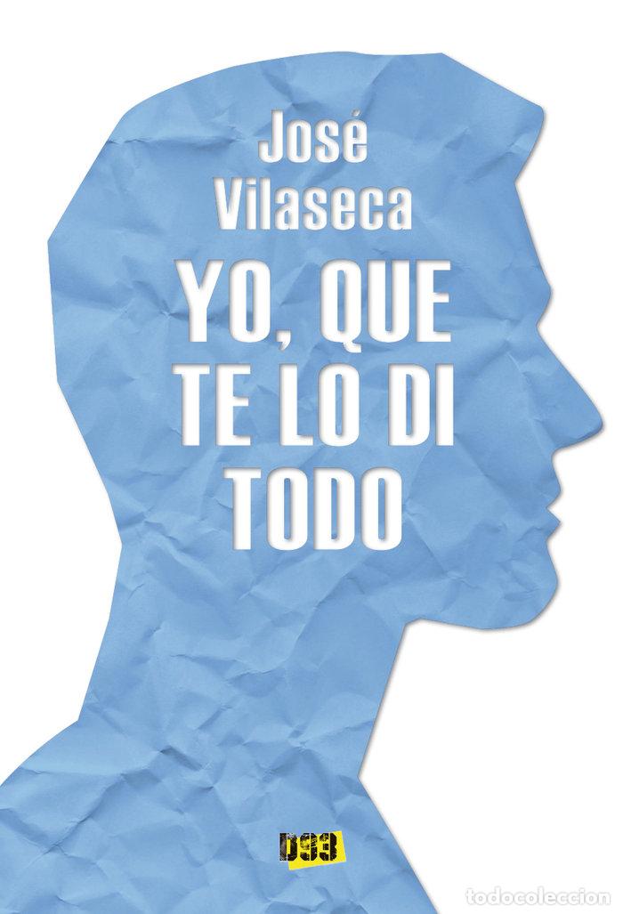 Libri: YO QUE TE LO DI TODO - VILASECA, JOSE