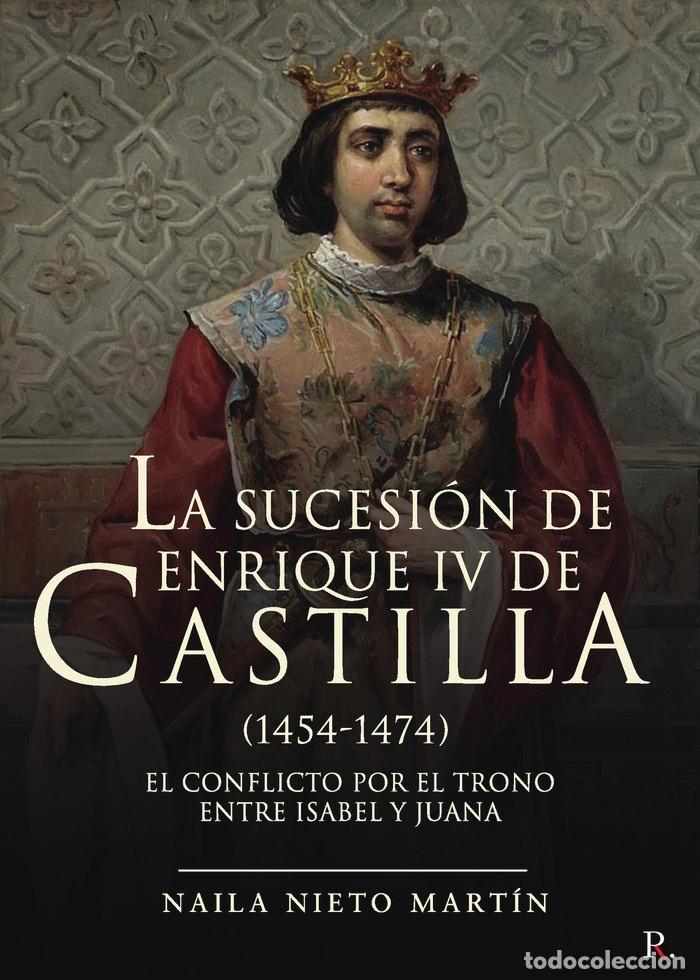 Libri: SUCESION DE ENRIQUE IV DE CASTILLA 1454 1474,LA - NIETO MARTIN, NAILA