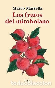 Libros: LOS FRUTOS DEL MIROBOLANO - MARTELLA, MARCO
