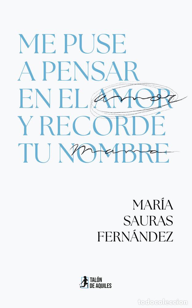 Libri: ME PUSE A PENSAR EN EL AMOR Y RECORDE TU NOMBRE - SAURAS FERNANDEZ, MARIA