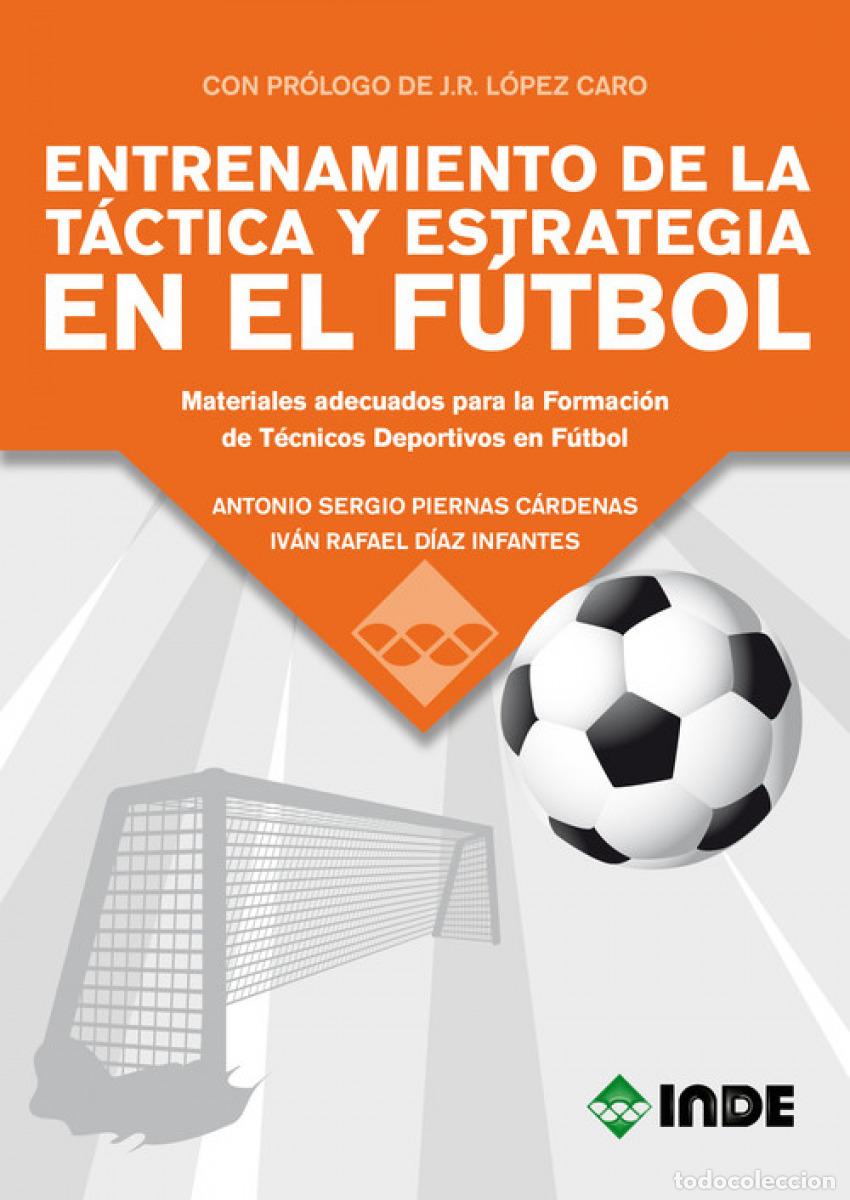 Libros: ENTRENAMIENTO DE LA TACTICA Y ESTRATEGIA EN EL FUTBOL - PIERNAS CARDENAS, SERGIO A