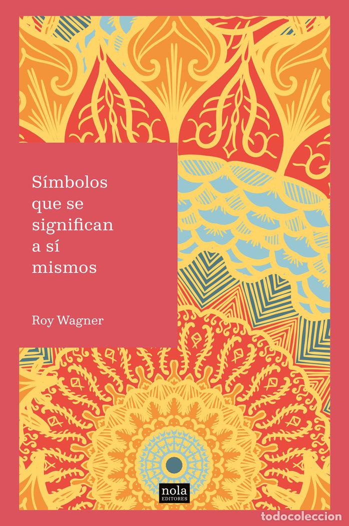 Libros: SIMBOLOS QUE SE SIGNIFICAN A SI MISMOS - WAGNER, ROY