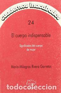 B&uuml;cher: CUADERNOS INACABADOS 24 CUERPO INDISPENSABLE - RIVERA GARRETAS, MARIA MILA.