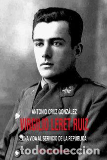 Libri: VIRGILIO LERET RUIZ UNA VIDA AL SERVICIO DE LA REPUBLICA - CRUZ GONZALEZ, ANTONIO