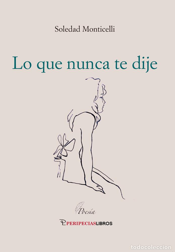 Libri: LO QUE NUNCA TE DIJE - SILVINA MONTICELLI, SOLEDAD