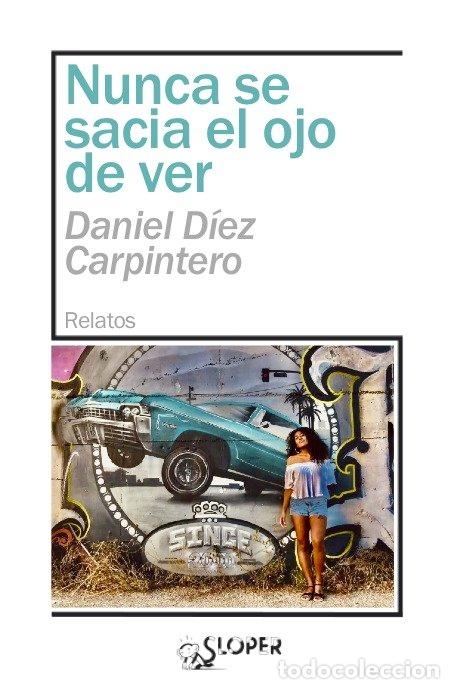 Libri: NUNCA SE SACIA EL OJO DE VER - DIEZ CARPINTERO, DANIEL