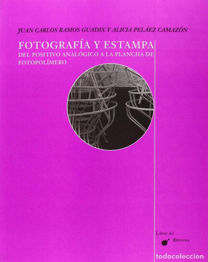 Libros: FOTOGRAFIA Y ESTAMPA DEL POSITIVO ANALOGICO A LA PLANCHA DE - RAMOS GUADIX, JUAN CARLOS