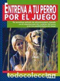 Libros: ENTRENA A TU PERRO POR EL JUEG - AA.VV