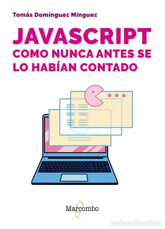 B&uuml;cher: JAVASCRIPT COMO NUNCA ANTES SE LO HABIAN CONTADO - TOMAS DOMINGUEZ MINGUEZ