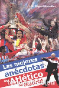 Libros: MEJORES ANECDOTAS ATLETICO MADRID - GONZALEZ, LUIS M.