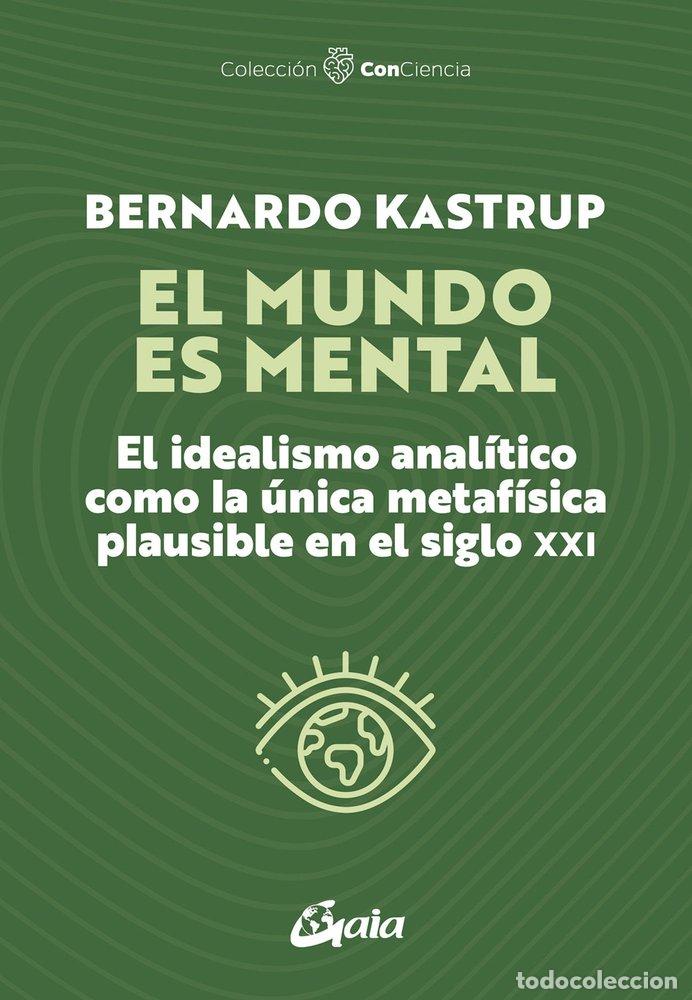 Libros: EL MUNDO ES MENTAL - KASTRUP, BERNARDO