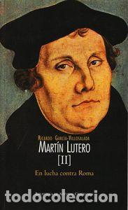 Livres: MARTIN LUTERO. II: EN LUCHA CONTRA ROMA - GARCIA-VILLOSLADA ALZAGARAY, RICARDO