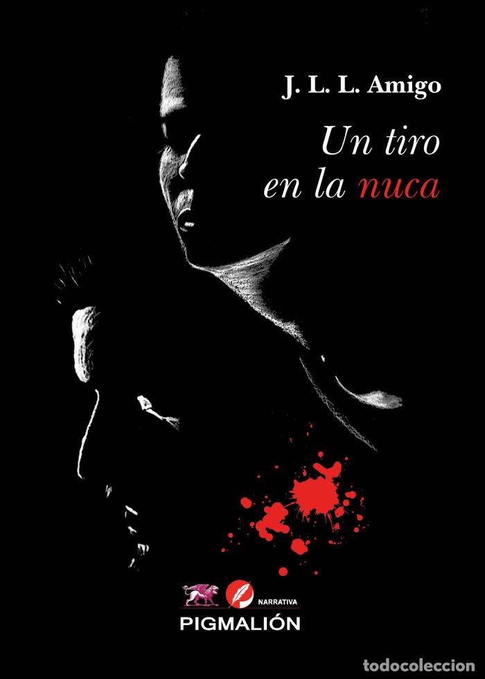 Libri: UN TIRO EN LA NUCA - LOPEZ AMIGO, JOSE LUIS