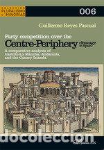 Libros: PARTY COMPETITION OVER THE CENTRE PERIPHERY CLEAVAGE IN SPAI - REYES PASCUAL, GUILLERMO