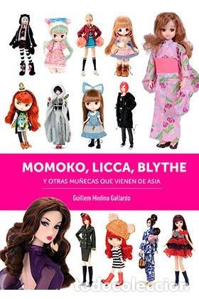 Libros: MOMOKO LICCA BLYTHE Y OTRAS MU&Ntilde;ECAS QUE VIENEN DE ASIA - MEDINA, GUILLEM