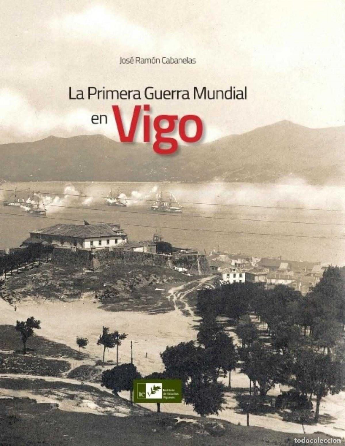 Livres: LA PRIMERA GUERRA MUNDIAL EN VIGO - Cabanelas, Jos&eacute; Ram&oacute;n