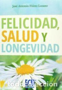Livres: FELICIDAD, SALUD Y LONGEVIDAD - FLOREZ LOZANO, JOSE ANTONIO
