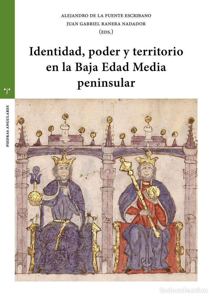 Livres: IDENTIDAD PODER Y TERRITORIO EN LA BAJA EDAD MEDIA - FUENTE ESCRIBANO, ALEJANDRO DE LA