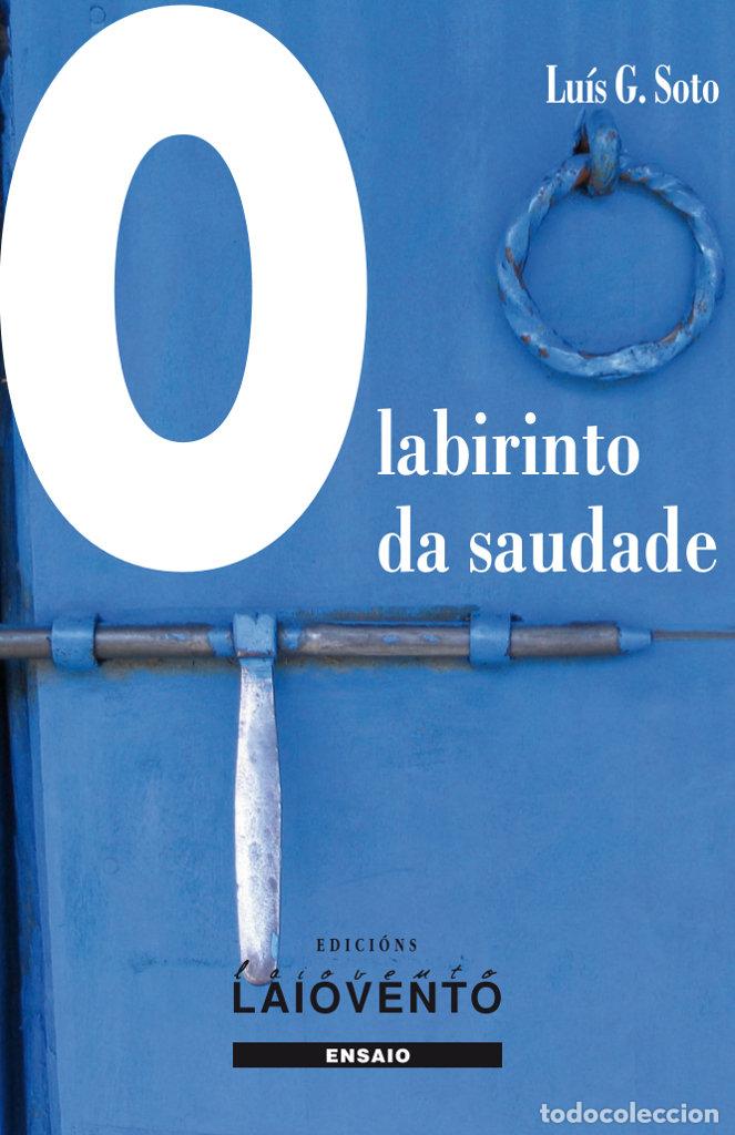 Livros: O LABIRINTO DA SAUDADE - LUIS G.SOTO