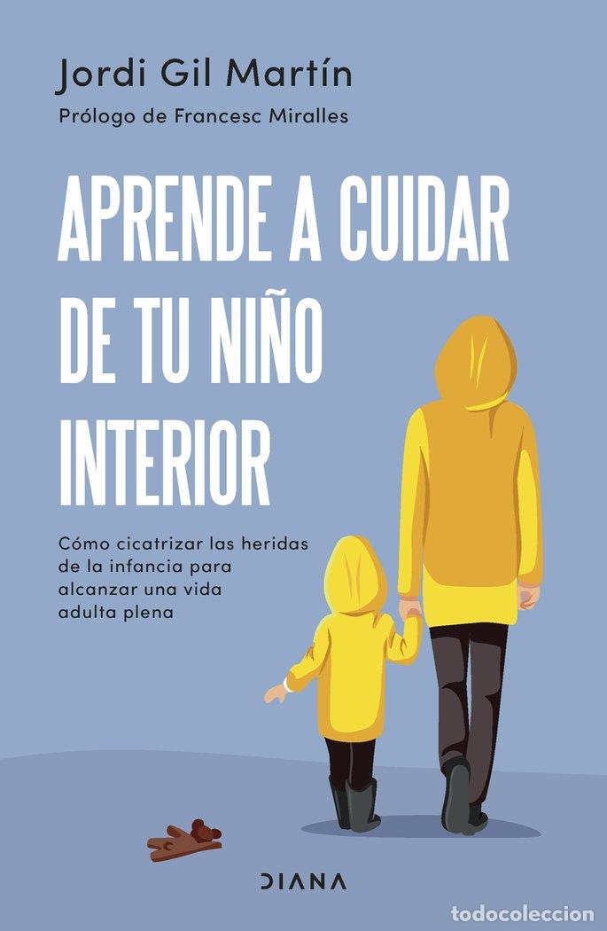Libros: APRENDE A CUIDAR DE TU NI&Ntilde;O INTERIOR - JORDI GIL MARTIN