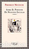 Libros: SOBRE EL PORVENIR DE NUESTRAS ESCUELAS - NIETZSCHE, FRIEDRICH