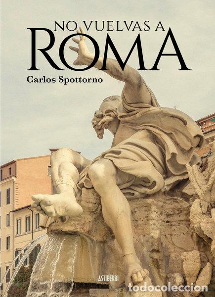 Livres: NO VUELVAS A ROMA - SPOTTORNO, CARLOS