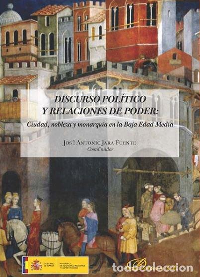 Livres: DISCURSO POLITICO RELACIONES PODER CIUDAD NOBLEZA MONARQUIA - JARA FUENTE, JOSE ANTONIO