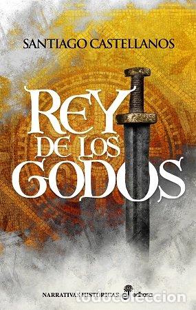 Libros: REY DE LOS GODOS - CASTELLANOS, SANTIAGO