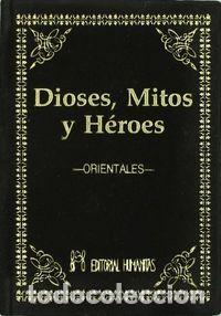 Libros: DIOSES MITOS Y HEROES ORIENTALES - AN&oacute;NIMO