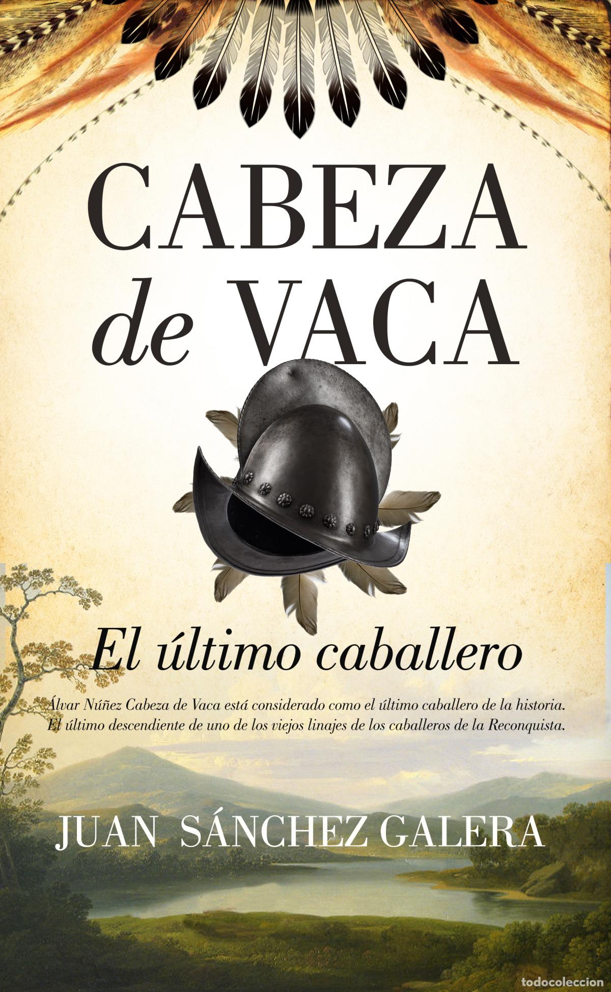 Livres: CABEZA DE VACA. EL &Uacute;LTIMO CABALLERO - Juan S&aacute;nchez Galera