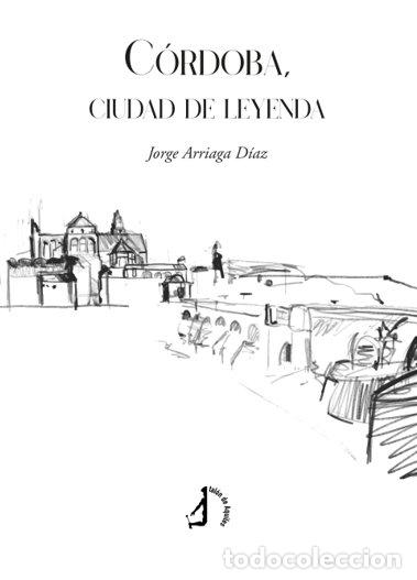 books: CORDOBA CIUDAD DE LEYENDA - ARRIAGA DIAZ, JORGE